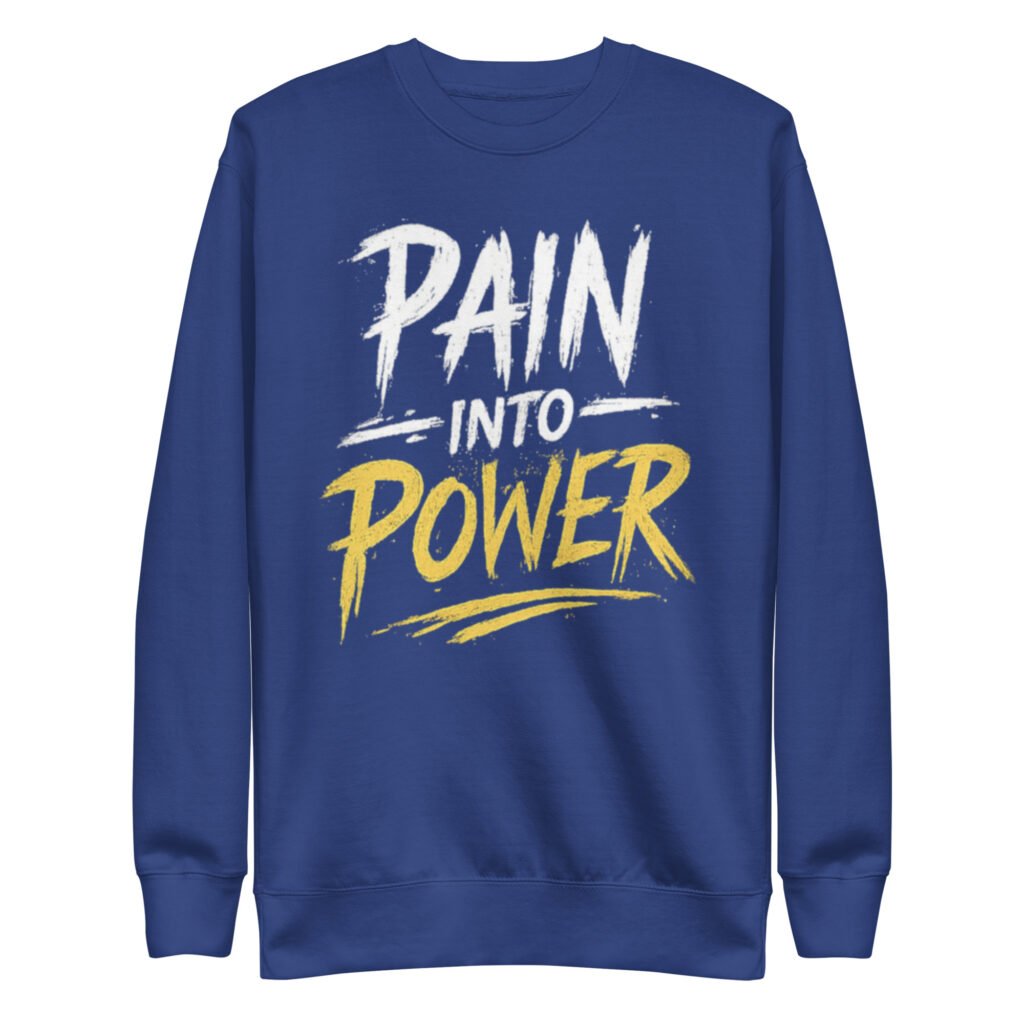 Pain into Power Sweatshirt
