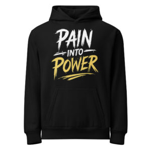 Pain into Power hoodie